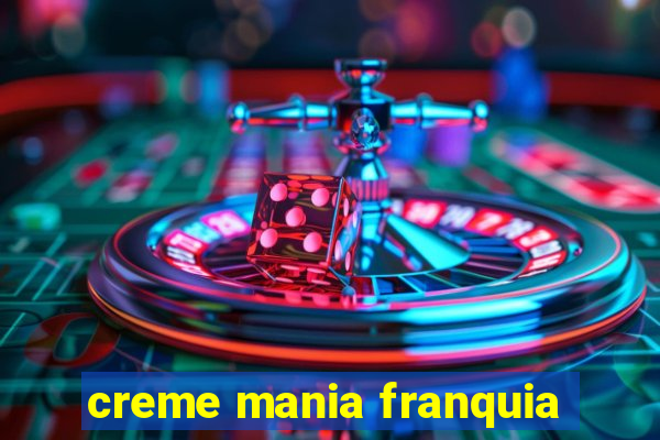 creme mania franquia